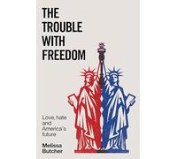 The trouble with freedom: Love, Hate and America's Future
