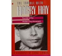 The Trouble with Harry Hay: Founder of the Modern Gay Movement