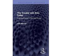 ‘The Trouble with Kids Today’: Youth and Crime in Post-War Britain (Routledge Revivals)