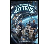 The Trouble with Kittens: When the Invasion was Cute and Cuddly