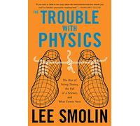 The Trouble with Physics: The Rise of String Theory, the Fall of a Science, and What Comes Next