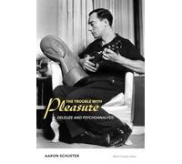 The Trouble with Pleasure: Deleuze and Psychoanalysis (Short Circuits)