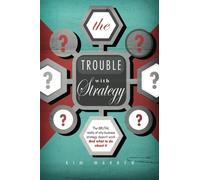 [ The Trouble with Strategy: The Brutal Reality of Why Business Strategy Doesn't Work and What to Do about It Warren, Kim D. ( Author ) ] { Paperback } 2012