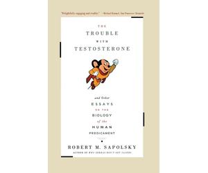 The Trouble with Testosterone: And Other Essays on the Biology of the Human Pred