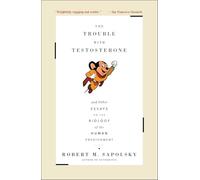 The Trouble with Testosterone: And Other Essays on the Biology of the Human Predicament