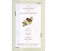 The Trouble with Testosterone: And Other Essays on the Biology of the Human Predicament