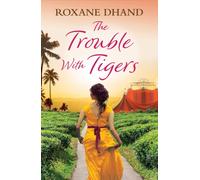 The Trouble With Tigers : A gripping and sweeping tale of unforgettable adventures and unforgiveable secrets