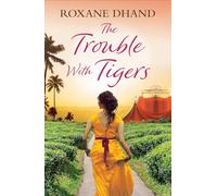 The Trouble with Tigers: A gripping and sweeping tale of unforgettable adventures and unforgiveable secrets