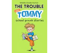 The Trouble with Tommy: A Laugh-Out-Loud Chapter Book About a Clever Boy, Big Mistakes and Learning the Right Thing (Ages 8-12) Middle Grade Humor | school prank stories