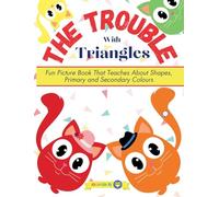 The Trouble With Triangles: Learning for Toddlers 1-3 and Kids ages 3-5 | Fun Picture Book That Teaches Shapes, Primary and Secondary Colors / Colours (Jolly Good Maths Read Alouds)