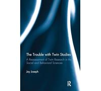 The Trouble with Twin Studies – Reassessment of Twin Research in the Social and Behavioral Sciences