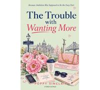 The Trouble with Wanting More: Because Ambition Was Supposed to Be the Easy Part (The Charlie Bouchard series)