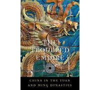 The Troubled Empire : China in the Yuan and Ming Dynasties