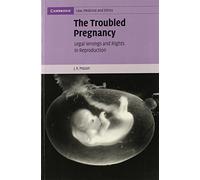 The Troubled Pregnancy: Legal Wrongs and Rights in Reproduction: Series Number 5 (Cambridge Law, Medicine and Ethics, Series Number 5)