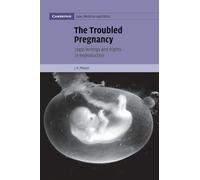 The Troubled Pregnancy: Legal Wrongs and Rights in Reproduction: Series Number 5 (Cambridge Law, Medicine and Ethics, Series Number 5)