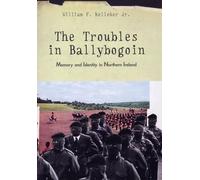 The Troubles in Ballybogoin: Memory and Identity in Northern Ireland