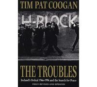The Troubles : Ireland's Ordeal 1966-1995 and the Search for Peace