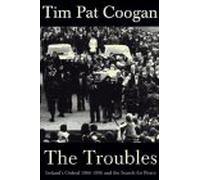 The Troubles: Ireland's Ordeal 1966-1996 and the Search for Peace