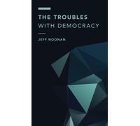 The Troubles with Democracy