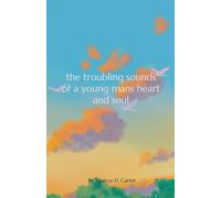 The Troubling Sounds Of A Young Mans Heart and Soul