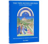 The Très Riches Heures of Jean, Duke of Berry: The Masterpiece of Medieval Illumination