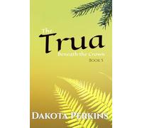 The Trua: Beneath the Crown: 5