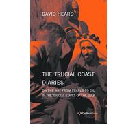 The Trucial Coast Diaries: On the Way from Pearls to Oil in the Trucial States of the Gulf