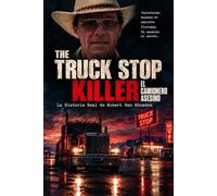 The Truck Stop Killer - El Camionero Asesino: La historia real de Robert Ben Rhoades