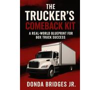 The Trucker’s Comeback Kit:: A Real-World Blueprint for Box Truck Success