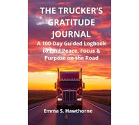 The Trucker’s Gratitude Journal: Find Strength, Clarity, and Purpose in Every Mile
