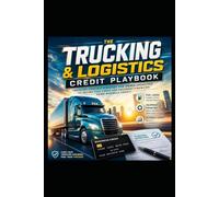 The Trucking & Logistics Credit Playbook: Industry-Specific Strategies for Owner-Operators to Secure Fuel Cards and Equipment Financing Using Business Credit