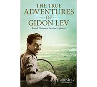 The True Adventures of Gidon Lev: Rascal. Holocaust Survivor. Optimist.
