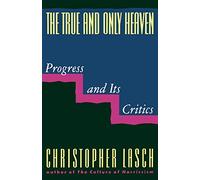 The True and Only Heaven: Progress and Its Critics