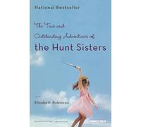 The True and Outstanding Adventures of the Hunt Sisters: A Novel