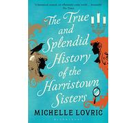 The True and Splendid History of the Harristown Sisters
