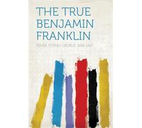 The True Benjamin Franklin