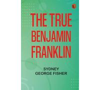 The True Benjamin Franklin