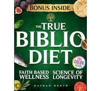 THE TRUE BIBLIO DIET: A Biblical Anti-Inflammatory Plan to Restore Energy, Reduce Stress & Reclaim Lasting Peace God's Way | Blending Science, Faith & Food to Eat Well, Pray Deep & Live Whole