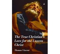 THE TRUE CHRISTIAN's LOVE FOR THE UNSEEN CHRIST