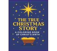 The True Christmas Story: A Coloring Book of Christ's Birth: Enjoy a Peaceful and Meaningful Journey Through the Story of Jesus’ Birth | 45 Pictures | ... Kids 2 - 10 | Wonderful for Any Christian!
