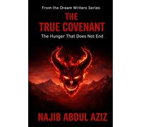 The True Covenant: The Hunger That Does Not End (From the series: The Dream Writer)