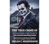 The True Crime of John Wayne Gacy (The Monster Behind the Mask): A Deep Dive into the 33 Murders, the Investigation, and Execution of America’s Infamous Killer Clown (Echoes of Justice)