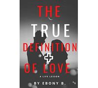 The True Definition of Love: What Love Is And What Love Is Not