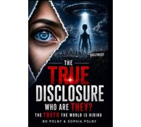 The True Disclosure: Who Are They? The Truth The World Is Hiding