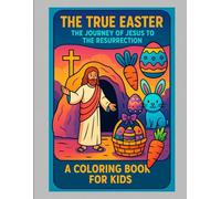 The True Easter: A Coloring Book on the Resurrection of Jesus (Easter Series: Coloring Book for Cristian Children.)