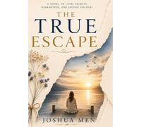 THE TRUE ESCAPE: A Novel of Love, Secrets, Redemption, and Second Chances
