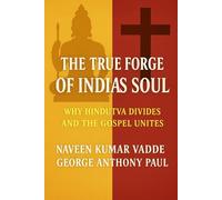 The True Forge of India’s Soul: Why Hindutva Divides and the Gospel Unites
