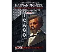 The True Founder of Chicago: Haitian Pioneer Jean Baptiste Pointe DuSable - Volume 2