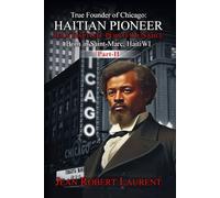 The True Founder of Chicago: Haitian Pioneer Jean Baptiste Pointe DuSable - Volume 2
