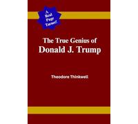 The True Genius of Donald J. Trump - 100 Blank Pages of Pure Genius, Holiday Gag Journal: Because Not Every Great Idea Needs Words